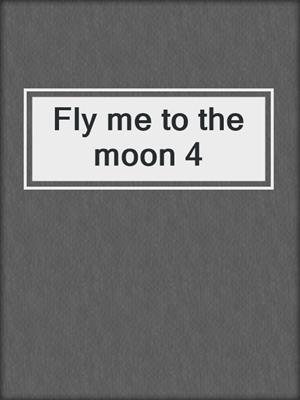 cover image of Fly me to the moon 4