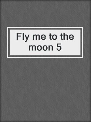 cover image of Fly me to the moon 5