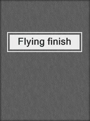 Flying finish