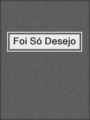 cover image of Foi Só Desejo