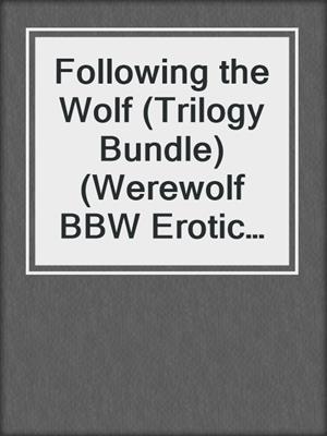 cover image of Following the Wolf (Trilogy Bundle) (Werewolf BBW Erotic Romance)