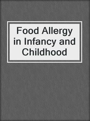 Food Allergy in Infancy and Childhood