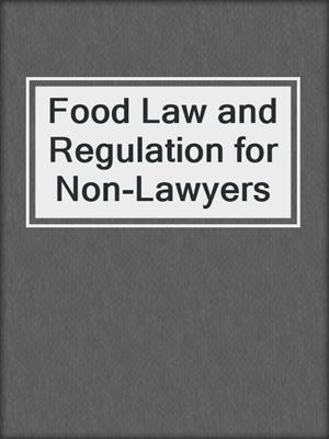 Food Law and Regulation for Non-Lawyers
