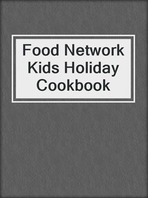 cover image of Food Network Kids Holiday Cookbook