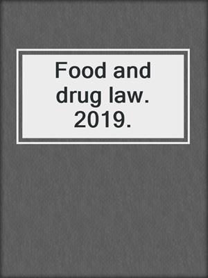 Food and drug law. 2019.