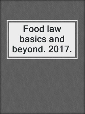 Food law basics and beyond. 2017.