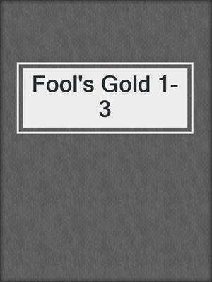 cover image of Fool's Gold 1-3