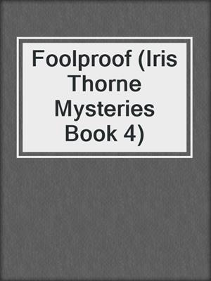 cover image of Foolproof (Iris Thorne Mysteries Book 4)