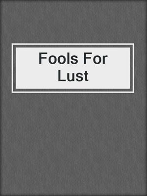 cover image of Fools For Lust