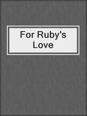 cover image of For Ruby's Love