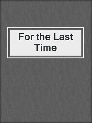 cover image of For the Last Time