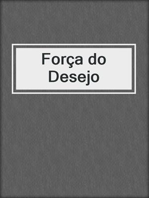 cover image of Força do Desejo