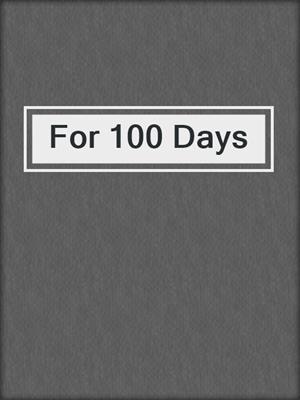 cover image of For 100 Days