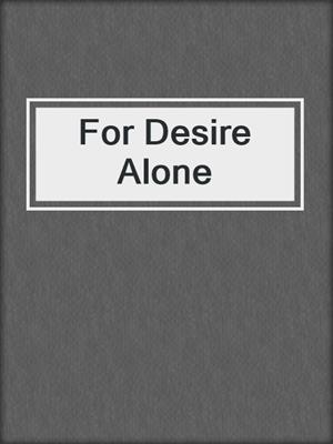 cover image of For Desire Alone