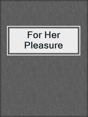 cover image of For Her Pleasure