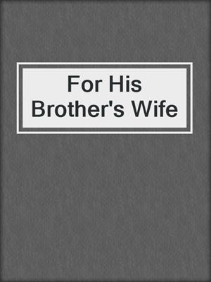 For His Brother's Wife