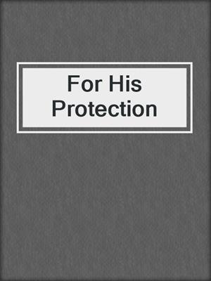 cover image of For His Protection