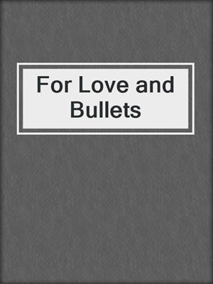 cover image of For Love and Bullets