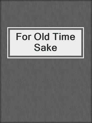 cover image of For Old Time Sake