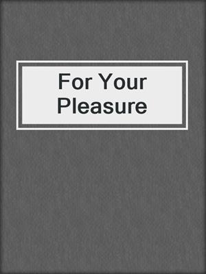 cover image of For Your Pleasure