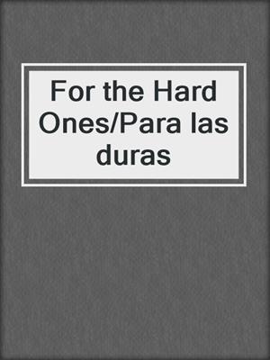 cover image of For the Hard Ones/Para las duras