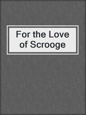 cover image of For the Love of Scrooge
