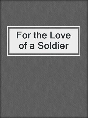 cover image of For the Love of a Soldier