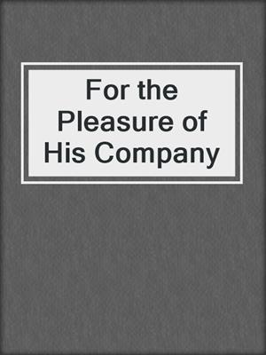 cover image of For the Pleasure of His Company