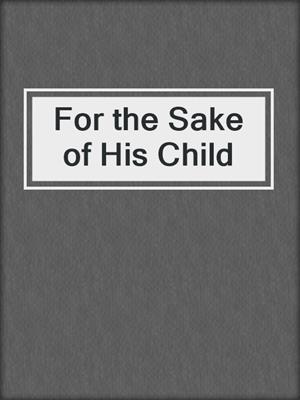 cover image of For the Sake of His Child