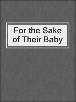 cover image of For the Sake of Their Baby