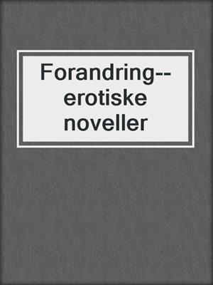 cover image of Forandring--erotiske noveller