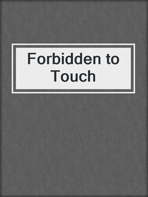 cover image of Forbidden to Touch
