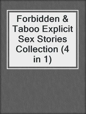 cover image of Forbidden & Taboo Explicit Sex Stories Collection (4 in 1)