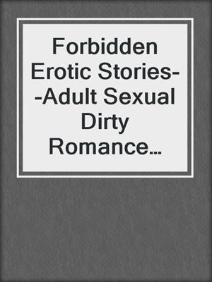 cover image of Forbidden Erotic Stories--Adult Sexual Dirty Romance Compilation