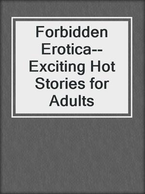 cover image of Forbidden Erotica--Exciting Hot Stories for Adults