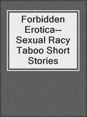cover image of Forbidden Erotica--Sexual Racy Taboo Short Stories