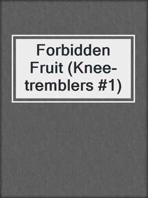 cover image of Forbidden Fruit (Knee-tremblers #1)