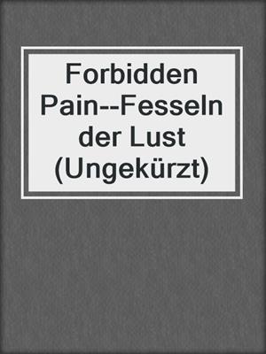 cover image of Forbidden Pain--Fesseln der Lust (Ungekürzt)