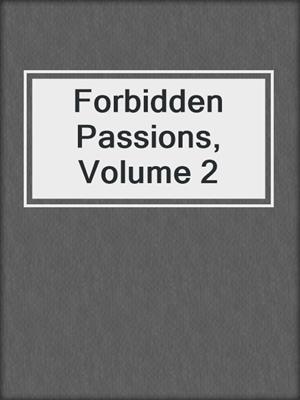 cover image of Forbidden Passions, Volume 2