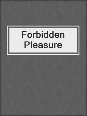 cover image of Forbidden Pleasure