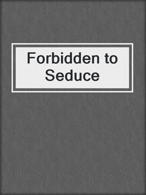 cover image of Forbidden to Seduce