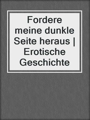 cover image of Fordere meine dunkle Seite heraus | Erotische Geschichte
