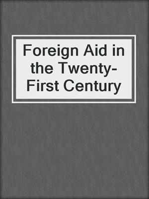 Foreign Aid in the Twenty-First Century