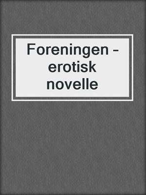 cover image of Foreningen – erotisk novelle