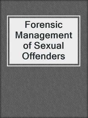 Forensic Management of Sexual Offenders