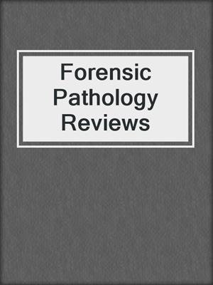 Forensic Pathology Reviews