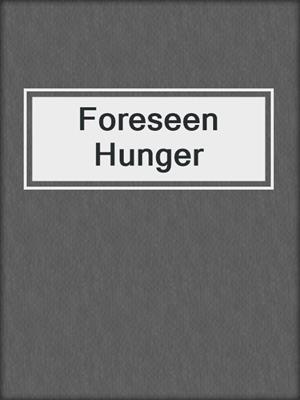 cover image of Foreseen Hunger