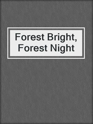 cover image of Forest Bright, Forest Night