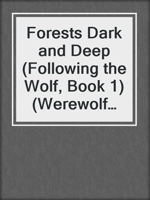 cover image of Forests Dark and Deep (Following the Wolf, Book 1) (Werewolf BBW Erotic Romance)