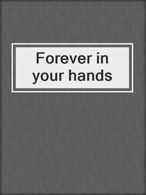 cover image of Forever in your hands